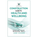 Construction Guide to Health and Wellbeing: Keeping Your Workers Well