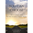 You Can Choose: Life Is Complicated, But the Universe Is Really Simple