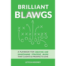 Brilliant Blawgs: A playbook for creating and maintaining strategic blogs that clients & prospects love
