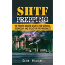 SHTF Prepping: The Proven Insider Secrets For Survival, Doomsday and Disaster