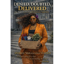 Denied, Doubted, Delivered: The Seat I Earned in Corporate America: The Seat I Earned in Corporate America