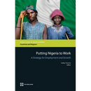 Putting Nigeria to Work: A Strategy for Employment and Growth