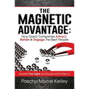 The Magnetic Advantage: How Great Companies Attract, Retain, & Engage the Best People