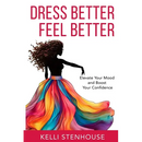 Dress Better Feel Better: Elevate Your Mood and Boost Your Confidence