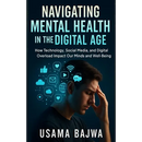 Navigating Mental Health in the Digital Age: How Technology, Social Media, and Digital Overload Impact Our Minds and Well-Being