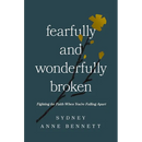 Fearfully and Wonderfully Broken: Fighting for Faith When You're Falling Apart