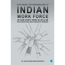 Exploring the wonderland of Indian workforce- 38 case study ideas on HR & OB with questions and suggested answers.