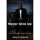 Never Give Up: A Memoir of Resilience, Purpose, and Becoming the Change