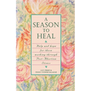 A Season to Heal: Help and Hope for Those Working Through Post-Abortion Stress
