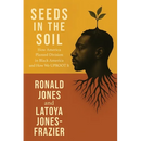 Seeds in the Soil: How America Planted Division in Black America and How We UPROOT It