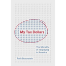 My Tax Dollars: The Morality of Taxpaying in America