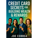 Credit Card Secrets for Building Wealth & Rewards: A Step-by-Step Guide to Using Credit Cards, 0% APR, and Business Credit to Build Wealth, Earn Rewar