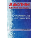 US AND THEM? Call in Frank, Dick and Jane!: How To Reenergize Your Company with Honest, Clear Communication