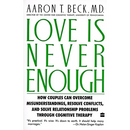 Love Is Never Enough: How Couples Can Overcome Misunderstandings, Resolve Conflicts, and Solve