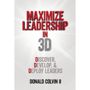Maximize Leadership In 3D: Discover, Develop, & Deploy Leaders