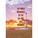 The Inner Workings of the Oil and Gas Business