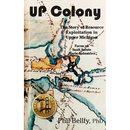 U.P. Colony: The Story of Resource Exploitation in Upper Michigan -- Focus on Sault Sainte Marie Industries