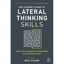 The Leader's Guide to Lateral Thinking Skills: Unlock the Creativity and Innovation in You and Your Team