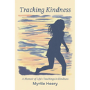 Tracking Kindness: A Memoir of Life's Teachings in Kindness