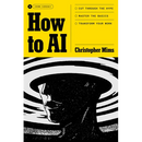 How to AI: Cut Through the Hype. Master the Basics. Transform Your Work.