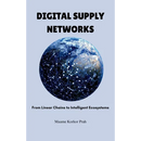 Digital Supply Networks: From Linear Chains To Intelligent Ecosystems