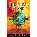 The Pineal Gland: Awakening the Third Eye Chakra and Developing Psychic Abilities such as Clairvoyance and Other Types of Intuition