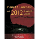 Planet X Forecast and 2012 Survival Guide