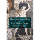 Managing Maritime Risk in Early Modern Europe: General Average in Law and Practice in Seventeenth-Century Tuscany