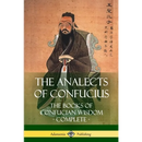 The Analects of Confucius: The Books of Confucian Wisdom - Complete