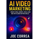 AI Video Marketing: Create Viral Shorts, Reels, and Ads With Zero Editing Skills