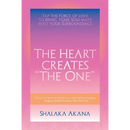 The Heart Creates "The One": Tap the Force of Love to Bring your Soulmate into your Surroundings