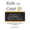 Kids and Grief: Talking with Children about Death and Dying