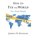 How to Fix the World (in 3 Easy Steps)
