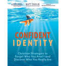 Confident Identity: Christian Strategies to Forget Who You Aren't and Discover Who You Really Are
