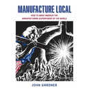 Manufacture Local: How to Make America the Manufacturing Superpower of the World