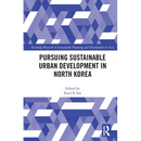 Pursuing Sustainable Urban Development in North Korea