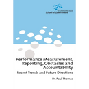Performance Measurement, Reporting, Obstacles and Accountability: Recent Trends and Future Directions