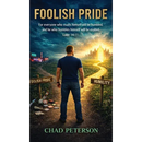Foolish Pride: How God Broke My Foolish Pride and Rebuilt My Life Through Humility