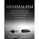 Minimalism: 30 Days of Motivation and Challenges to Declutter Your Life and Live Better With Less