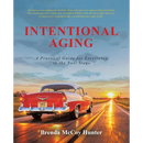 Intentional Aging: A Practical Guide for Excellence in the Next Stage
