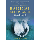 The Radical Acceptance Workbook: Transform Your Life & Free Your Mind with the Healing Power of Self-Love & Compassion Positive Lessons to Treat Anxie