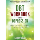 DBT Workbook for Depression: The Complete Guide for Treating Depression & Anxiety with Dialectical Behavior Therapy DBT Skills for Men & Women for Min