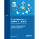 Health Financing Reform in Ukraine: Progress and Future Directions