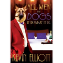 All Men Are Dogs. It Is What It Is!