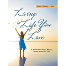 Living a Life You Love: A Workbook for a Richer, More Beautiful Life