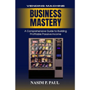 Vending Machine Business Mastery: Vending Machine Business Mastery