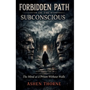 Forbidden Path of the Subconscious: The Mind as a Prison Without Walls