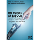 The Future of Labour: How AI, Technological Disruption and Practice Will Change the Way We Work