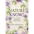 Nature Knows: Grow and Thrive through the Wisdom of Plants