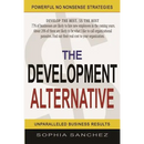 The Development Alternative: Powerful Strategies for Unparalleled Business Results